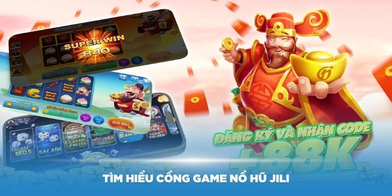 Tìm hiểu chi tiết hơn về cổng game nổ hũ Jili