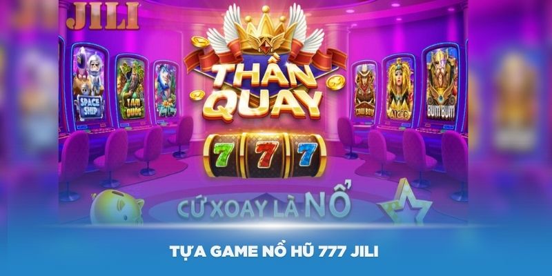 Tựa game nổ hũ 777 Jili hấp dẫn