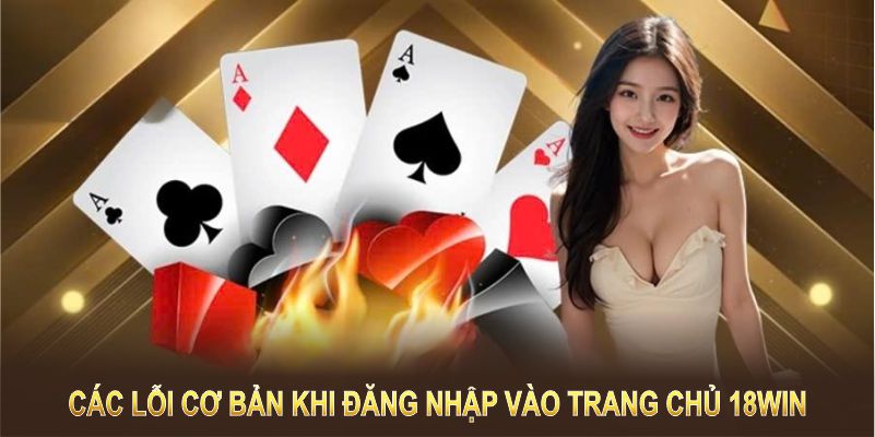 Các lỗi cơ bản khi đăng nhập vào trang chủ 18Win