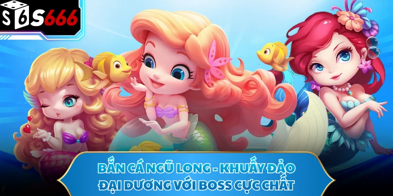 Bắn Cá Ngũ Long - Khuấy Đảo Đại Dương Với Boss Cực Chất 1 Bắn Cá Ngũ Long - Khuấy Đảo Đại Dương Với Boss Cực Chất