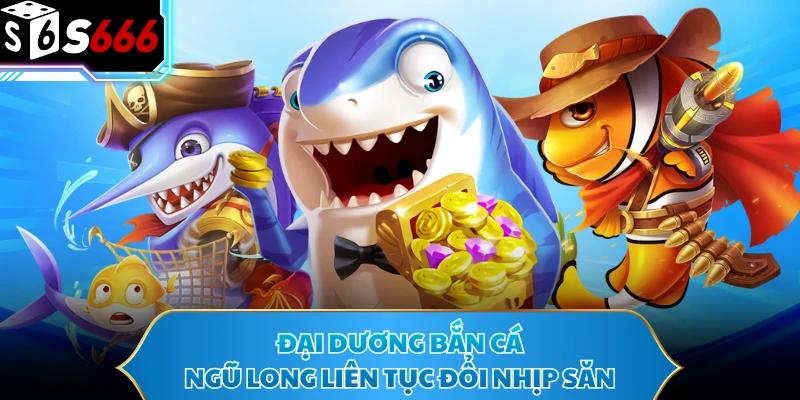 Bắn Cá Ngũ Long - Khuấy Đảo Đại Dương Với Boss Cực Chất 2 Đại dương bắn cá Ngũ Long liên tục đổi nhịp săn