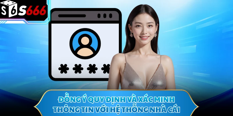 Đăng Nhập S666 - Hướng Dẫn Truy Cập Tài Khoản Nhanh Chóng 2 Đồng ý quy định và xác minh thông tin với hệ thống nhà cái