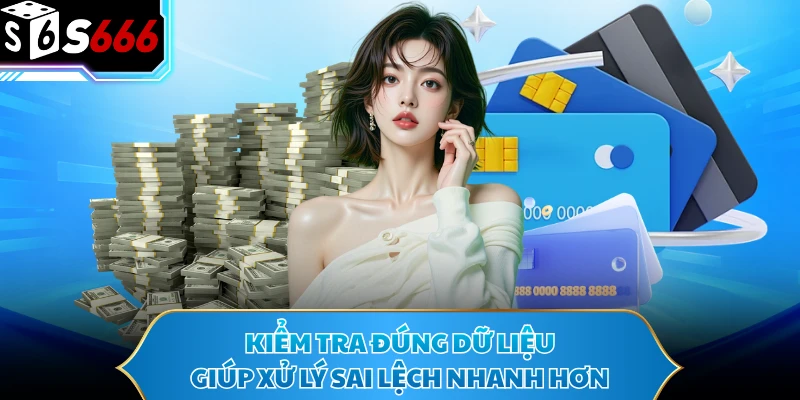 Nạp Tiền S666 Cực Nhanh Với 4 Bước Thao Tác Dễ Nắm 3 Kiểm tra đúng dữ liệu giúp xử lý sai lệch nhanh hơn