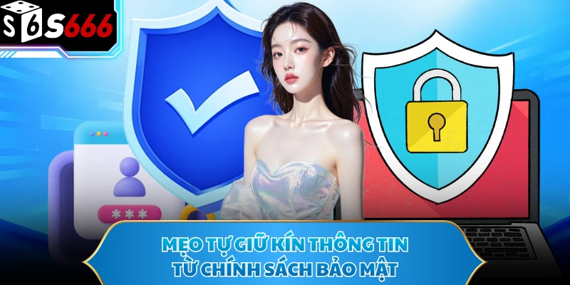 Mẹo tự giữ kín thông tin từ chính sách bảo mật